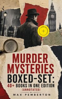 Murder Mysteries Boxed-Set: 40+ Books in One Edition (Annotated)