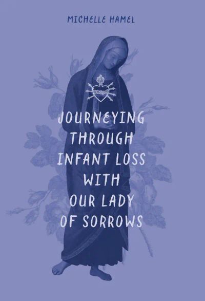 Journeying through Infant Loss with Our Lady of Sorrows