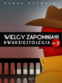 Wielcy zapomniani dwudziestolecia cz. 3