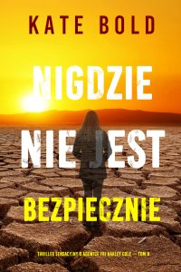 Nigdzie nie jest bezpiecznie (Thriller sensacyjny o agentce FBI Harley Cole — Tom 9)