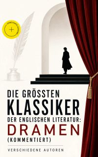 Die größten Klassiker der englischen Literatur: Dramen (Kommentiert)