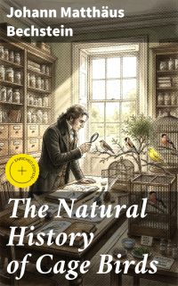 The Natural History of Cage Birds