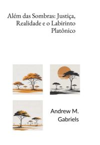 Além Das Sombras: Justiça, Realidade E O Labirinto Platônico