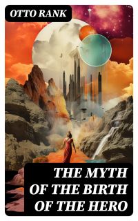 The Myth of the Birth of the Hero