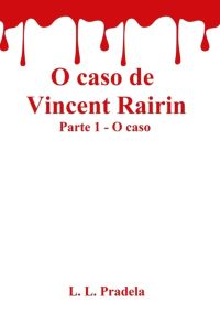 O Caso De Vincent Rairin Parte 1 - O Caso