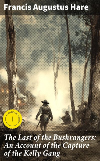 The Last of the Bushrangers: An Account of the Capture of the Kelly Gang