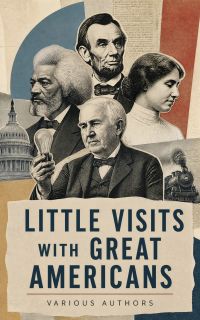Little Visits with Great Americans
