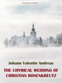The Chymical Wedding of Christian Rosenkreutz