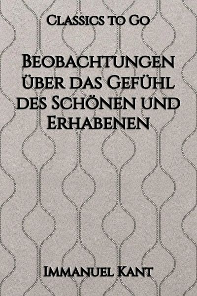 Immanuel Kant: Beobachtungen über das Gefühl des Schönen und Erhabenen