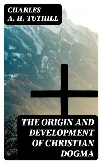 The Origin and Development of Christian Dogma
