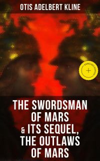 THE SWORDSMAN OF MARS & Its Sequel, The Outlaws of Mars