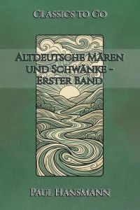 Altdeutsche Mären und Schwänke - Erster Band