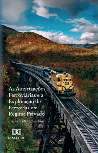 As Autorizações Ferroviárias e a Exploração de Ferrovias em Regime Privado