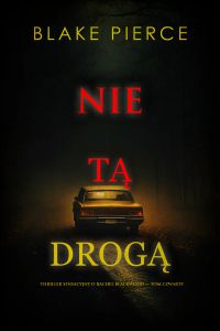 Nie tą drogą (Thriller sensacyjny o Rachel Blackwood — Tom czwarty)