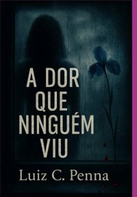 A Dor Que Ninguém Viu