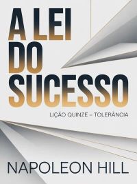 A LEI DO SUCESSO Lição Quinze – TOLERÂNCIA (traduzido)