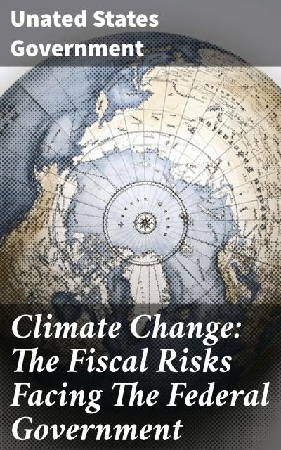 Climate Change: The Fiscal Risks Facing The Federal Government