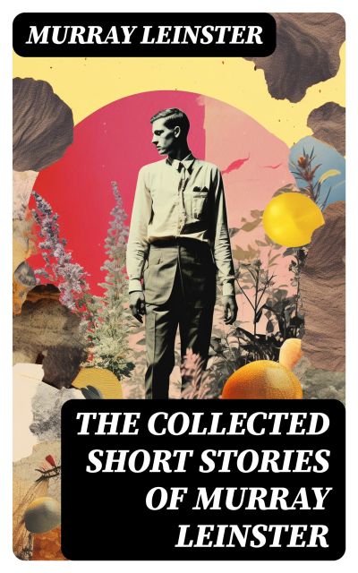 The Collected Short Stories of Murray Leinster