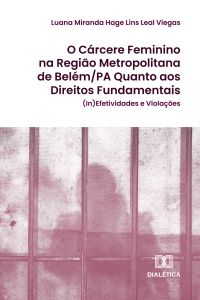 O Cárcere Feminino na Região Metropolitana de Belém/PA Quanto aos Direitos Fundamentais