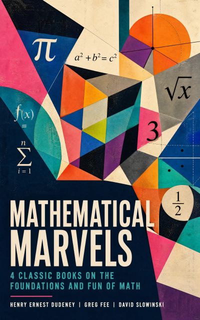 Mathematical Marvels: 4 Classic Books on the Foundations and Fun of Math