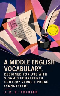 A Middle English Vocabulary, Designed for use with Sisam's Fourteenth Century Verse & Prose (Annotated)