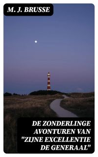 De zonderlinge avonturen van "Zijne Excellentie de Generaal"