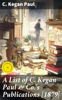 A List of C. Kegan Paul & Co.'s Publications [1879]