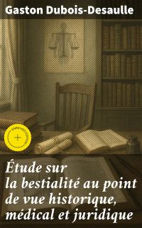 Étude sur la bestialité au point de vue historique, médical et juridique
