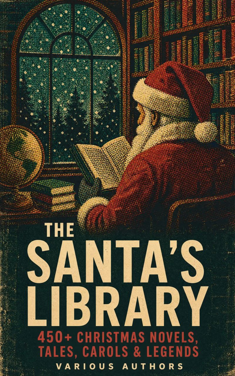 The Santa's Library: 450+ Christmas Novels, Tales, Carols & Legends