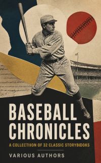 Baseball Chronicles: A Collection of 32 Classic Storybooks