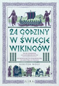 24 godziny w świecie wikingów. Życie codzienne oczami mieszkańców: od niewolnicy po wojowniczkę, od szkutnika po wodza