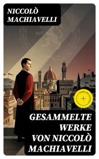 Gesammelte Werke von Niccolò Machiavelli