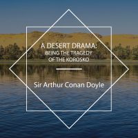 A Desert Drama: Being the Tragedy Of The Korosko