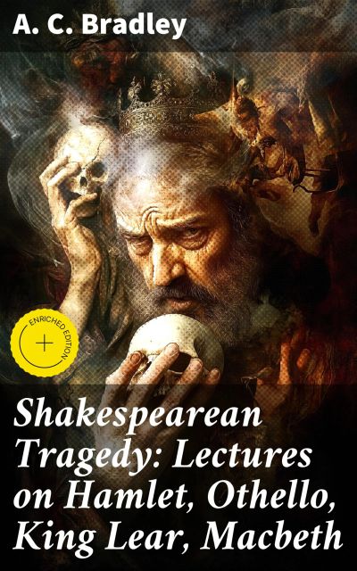 Shakespearean Tragedy: Lectures on Hamlet, Othello, King Lear, Macbeth