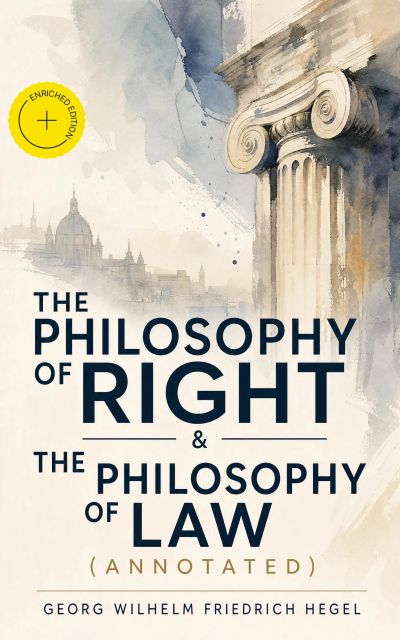 The Philosophy of Right & The Philosophy of Law (Annotated)
