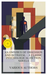 An Omnibus of Obsession and Betrayal – 4 Classic Psychological Fiction Novels