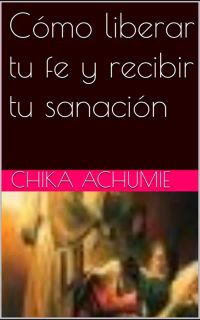 Cómo liberar tu fe y recibir tu sanación