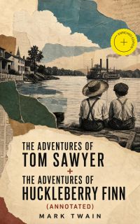 The Adventures of Tom Sawyer + The Adventures of Huckleberry Finn (Annotated)