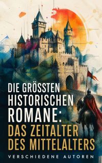Die größten historischen Romane: Das Zeitalter des Mittelalters
