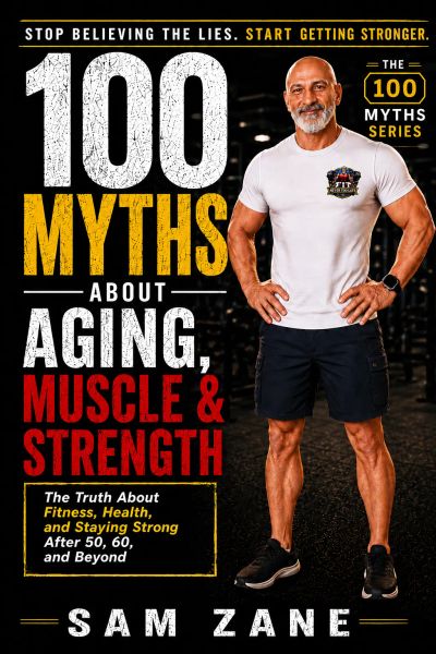 100 Myths About Aging, Muscle & Strength
