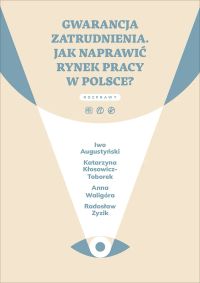 Gwarancja zatrudnienia. Jak naprawić rynek pracy w Polsce?