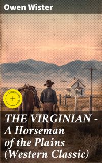 THE VIRGINIAN - A Horseman of the Plains (Western Classic)