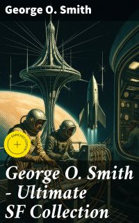George O. Smith – Ultimate SF Collection