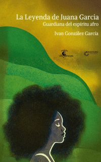 La Leyenda de Juana García. Guardiana del espíritu afro