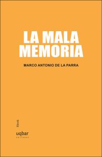 La mala memoria: Historia personal de Chile Contemporáneo