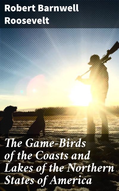 The Game-Birds of the Coasts and Lakes of the Northern States of America