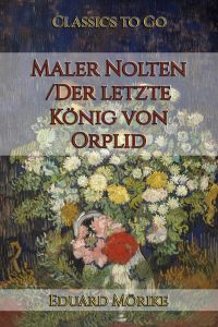 Eduard Mörike: Maler Nolten / Der letzte König von Orplid
