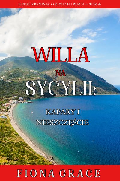 Willa na Sycylii: Kapary i nieszczęście (Lekki kryminał o kotach i psach — Tom 4)