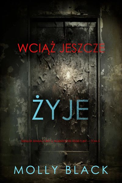 Wciąż jeszcze żyje (Thriller sensacyjny o agentce FBI Tessie Flint — Tom 5)