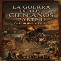 La Guerra de los Cien Años. Parte II.